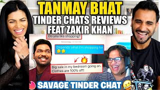 TANMAY BHAT - TINDER CHATS REVIEWS Feat. @Zakir Khan | REACTION!!