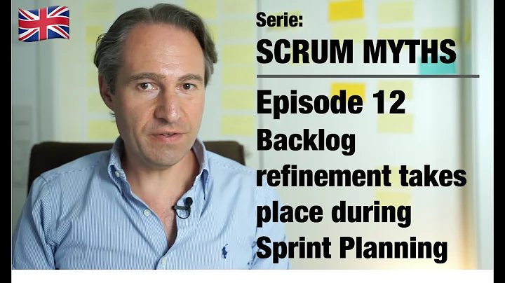 Scrum Myths – 12 Backlog refinement takes place during Sprint Planning