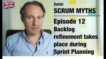 Scrum Myths – 12 Backlog refinement takes place during Sprint Planning