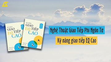 [Phân Tích] Nghệ Thuật Giao Tiếp Phi Ngôn Từ: Mẹo nói chuyện để ai cũng yêu quý bạn