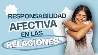 Responsabilidad Afectiva En Las Relaciones - Psicóloga Maria Paulina De Villarreal
