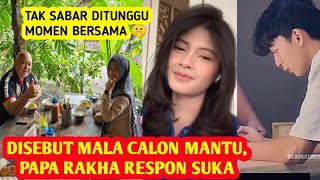 PAPA RAKHA SETUJU SEBUT MALA CALON MANTU - Hubungan Yang Dijaga Kedua Keluarga 🥹