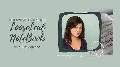 Interview Highlights - LooseLeaf NoteBook (Ep 33) with Julia Adolphe