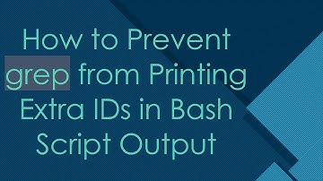 How to Prevent grep from Printing Extra IDs in Bash Script Output