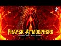 POWERFUL Prayer Chant Atmosphere EVER Time To Pray Tongues Of Fire Soaking 1Hour Instrumental POWERFUL Prayer Chant Atmosphere EVER Time To Pray Tongues Of Fire Soaking 1Hour Instrumental