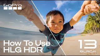 How to Use HLG HDR Video for HERO13 Black