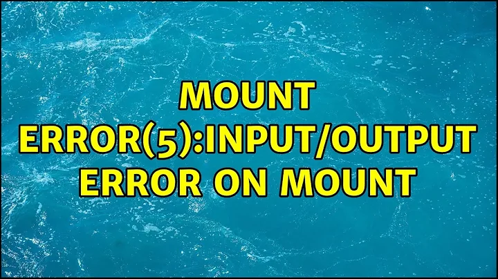 Mount error(5):Input/output error on mount (3 Solutions!!)