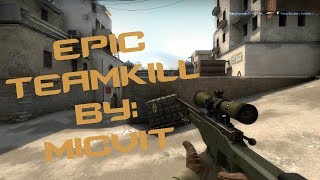 CS:GO | Epic fail 3k + teamkill by: Micvit
