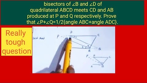 bisectors of ∠B and ∠D of quadrilateral ABCD meets CD and AB produced at P 