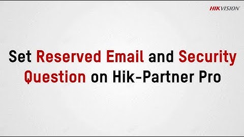 Set Reserved Email and Security Question on Hik-Partner Pro