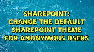 Sharepoint: Change the default SharePoint theme for anonymous users