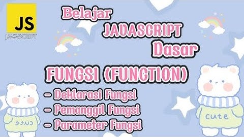 Belajar JavaScript Dasar : Fungsi (Function), Deklarasi Fungsi, Pemanggil Fungsi & Parameter Fungsi