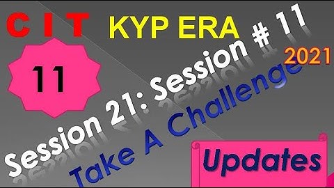 SESSION 21 : SESSION #11 BS-CIT , TAKE A CHALLENGE , TAKE A CHALLENGE.......