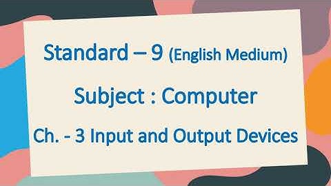 Std. - 9 || Ch. - 3 || Input and Output Devices || English Medium || GSEB #std9comp