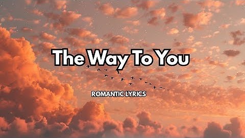 The Way to You |💋| A song about finding home after all the searching | Best romantic song 2026
