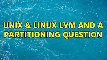 Unix & Linux: lvm and a partitioning question (2 Solutions!!)