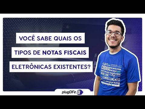 Quais os tipos de Notas Fiscais Eletrônicas existentes?