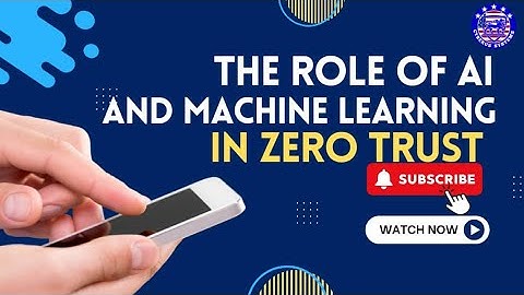The Role of AI and Machine Learning in Zero Trust