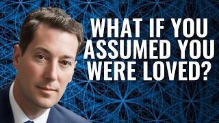 Assume You Are Loved And See What Happens