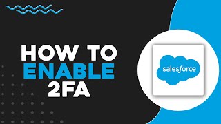 How To Enable 2FA in Salesforce (Quick & Easy)