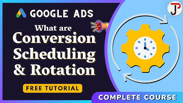 What are Ad Conversion Scheduling and Rotation in Google Ads | Complete Google Ads Course (Part-17)