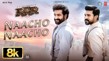 RRR: Naacho Naacho 8K Full Song | NTR, Ram Charan, M M Kreem, SS Rajamouli, Vishal Mishra, Rahul