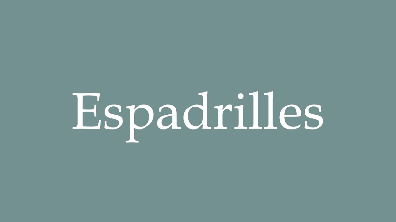 How to Pronounce ''Espadrilles'' Correctly in