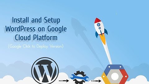 Setup and Install WordPress on Google Cloud (Google Click to Deploy Version) - BloggerLessons