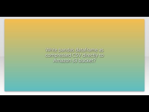 Write pandas dataframe as compressed CSV directly to Amazon s3 bucket?