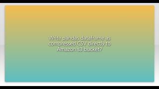 Write pandas dataframe as compressed CSV directly to Amazon s3 bucket?