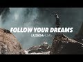 FOLLOW YOUR DREAMS - LUISDAFILMS