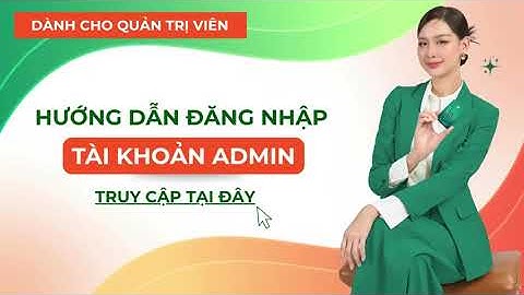 B2C - WEB | VIDEO HƯỚNG DẪN ĐĂNG NHẬP TÀI KHOẢN ADMIN SAU KHI NIÊM YẾT