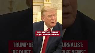 Trump lashes out at a CNN Reporter: Be quiet. Be quiet. Be quiet. You're a fake reporter.