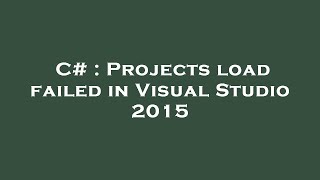 C# : Projects load failed in Visual Studio 2015
