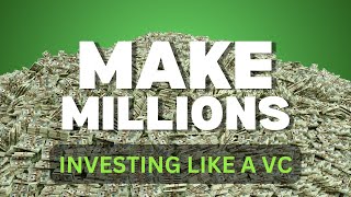 Make Millions Investing Like a VC