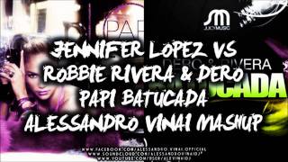 Jennifer Lopez vs Robbie Rivera & Dero - Papi Batucada (Alessandro Vinai Mashup)