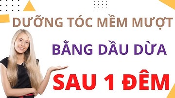Cách Dưỡng Tóc Mềm Mượt Với Dầu Dừa Suôn Thẳng Nhanh Dài Tại Nhà Từ Thiên Nhiên | Cách Dưỡng Tóc