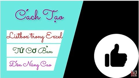 Cách Tạo Listbox Trong Excel Từ Cơ Bản Đến Nâng Cao.