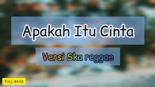 APAKAH ITU CINTA - VERSI REGGAE - FULL BASS TERBARU