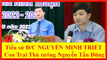 Tiểu sử Đ/C NGUYỄN MINH TRIẾT Con Trai Thủ tướng Nguyễn Tấn Dũng