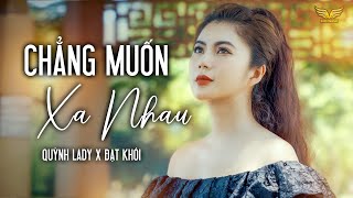 CHẲNG MUỐN XA NHAU - QUỲNH LADY x ĐẠT KHÓI | OFFICIAL MUSIC VIDEO x SONG ĐẠT MEDIA