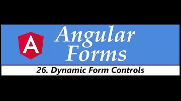Angular Forms Tutorial - 26 - Dynamic Form Controls  2019