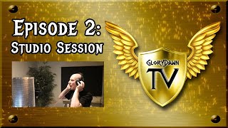 GloryDawn TV - Episode 2: Studio Session