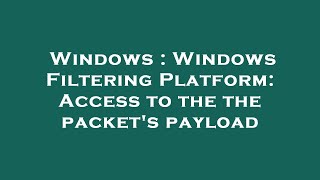 Celebrity Windows : Windows Filtering Platform: Access to the the packet's payload Profile
