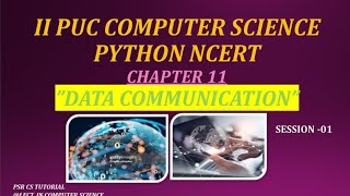 SECOND PUC || COMPUTER SCIENCE || PYTHON NCERT || CHAPTER 11 || DATA COMMUNICATION | SESSION 01 |