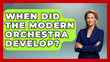 When Did The Modern Orchestra Develop? - Classical Serenade
