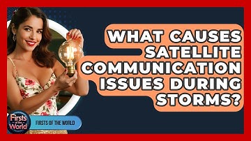 What Causes Satellite Communication Issues During Storms? - Firsts of the World