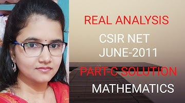 REAL ANALYSIS||CSIR NET MATHEMATICS||JUNE-2011|| PART-C SOLUTION