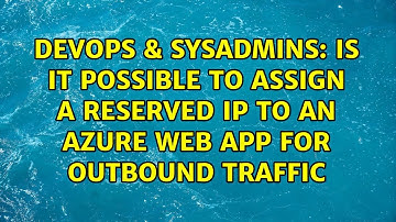 DevOps & SysAdmins: Is it possible to assign a reserved IP to an azure web app for outbound traffic