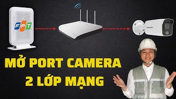 HƯỚNG DẪN MỞ PORT CAMERA QUA 2 LỚP MẠNG | HIEU PHAM